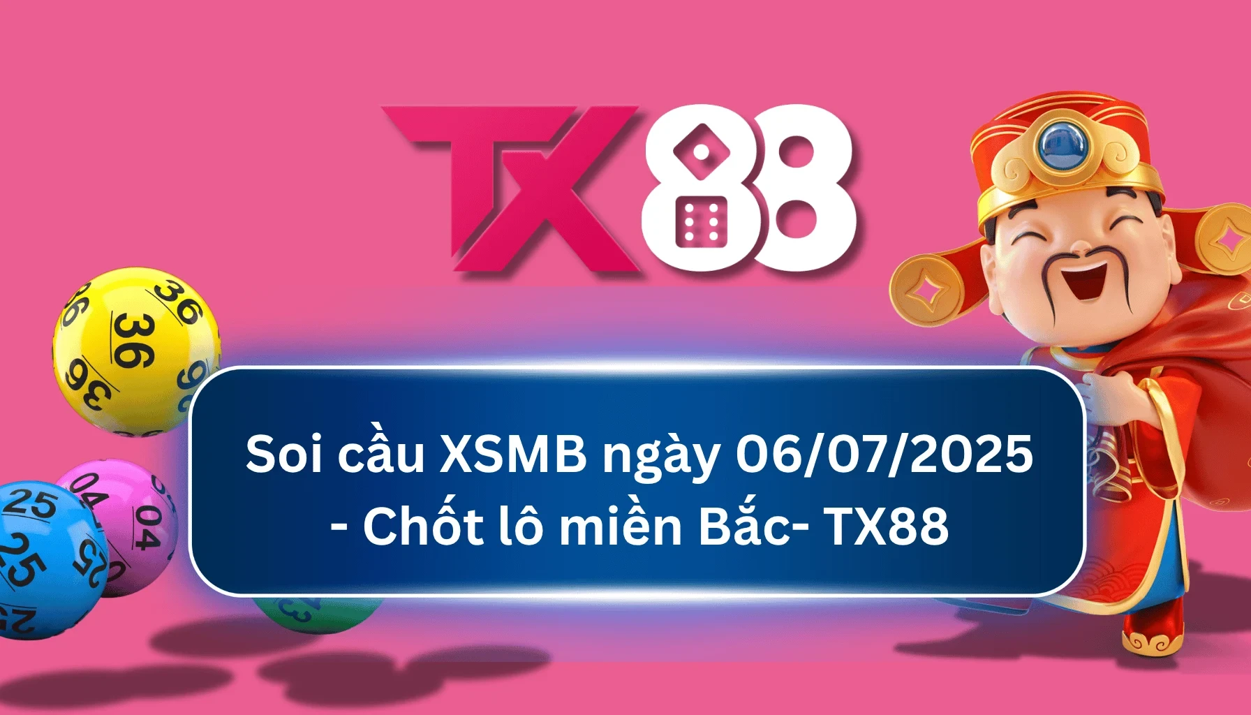 TX88 Soi Cầu XSMB 06/07/2025: Chọn số tài lộc cùng TX88