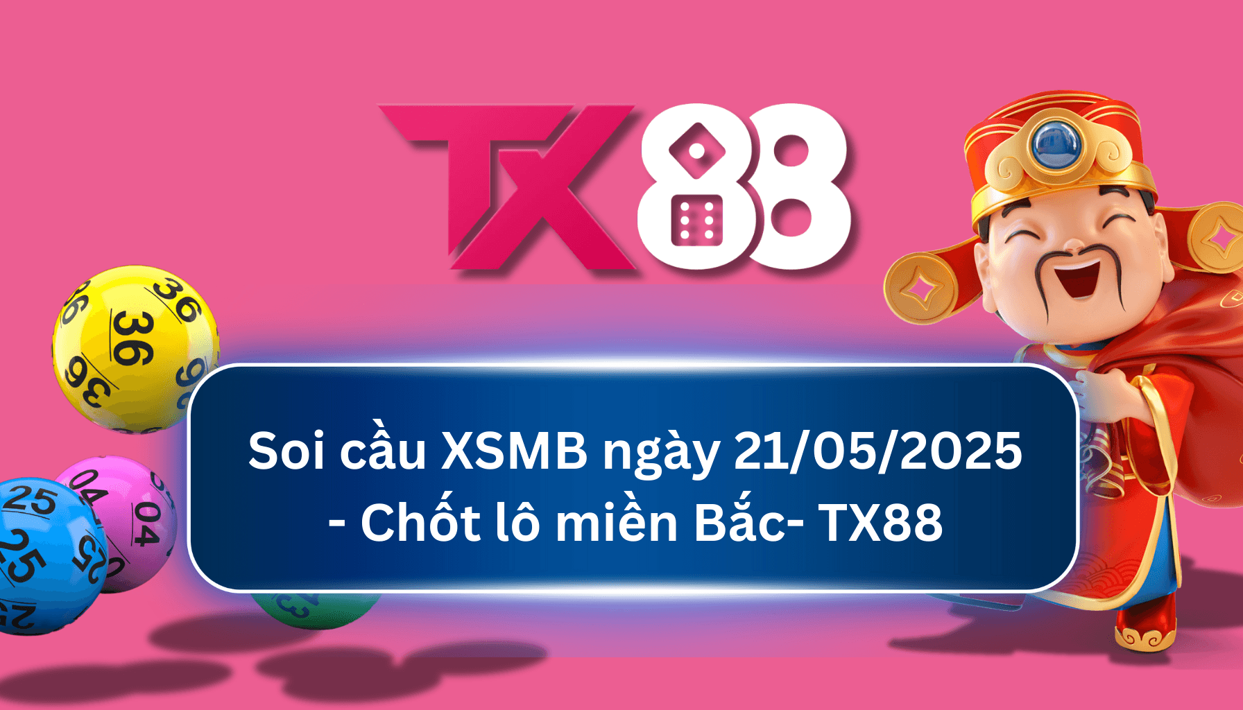 TX88 Soi Cầu XSMB 21/05/2025: Chọn số tài lộc cùng TX88